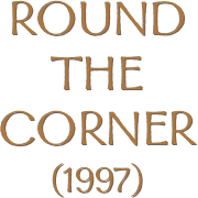 Round the corner
(1997)