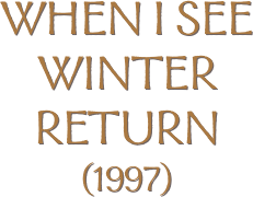 When I see winter return
(1997)